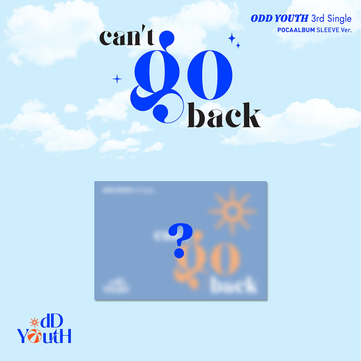 [ODD YOUTH|أود يوث] {Kpop} (One) ODD YOUTH - 3rd Single Album [can't go back] (POCAALBUM Sleeve Ver.) | أود يوث - الألبوم الفردي الثالث [كانت غو باك] (نسخة بوكا ألبوم سليف)