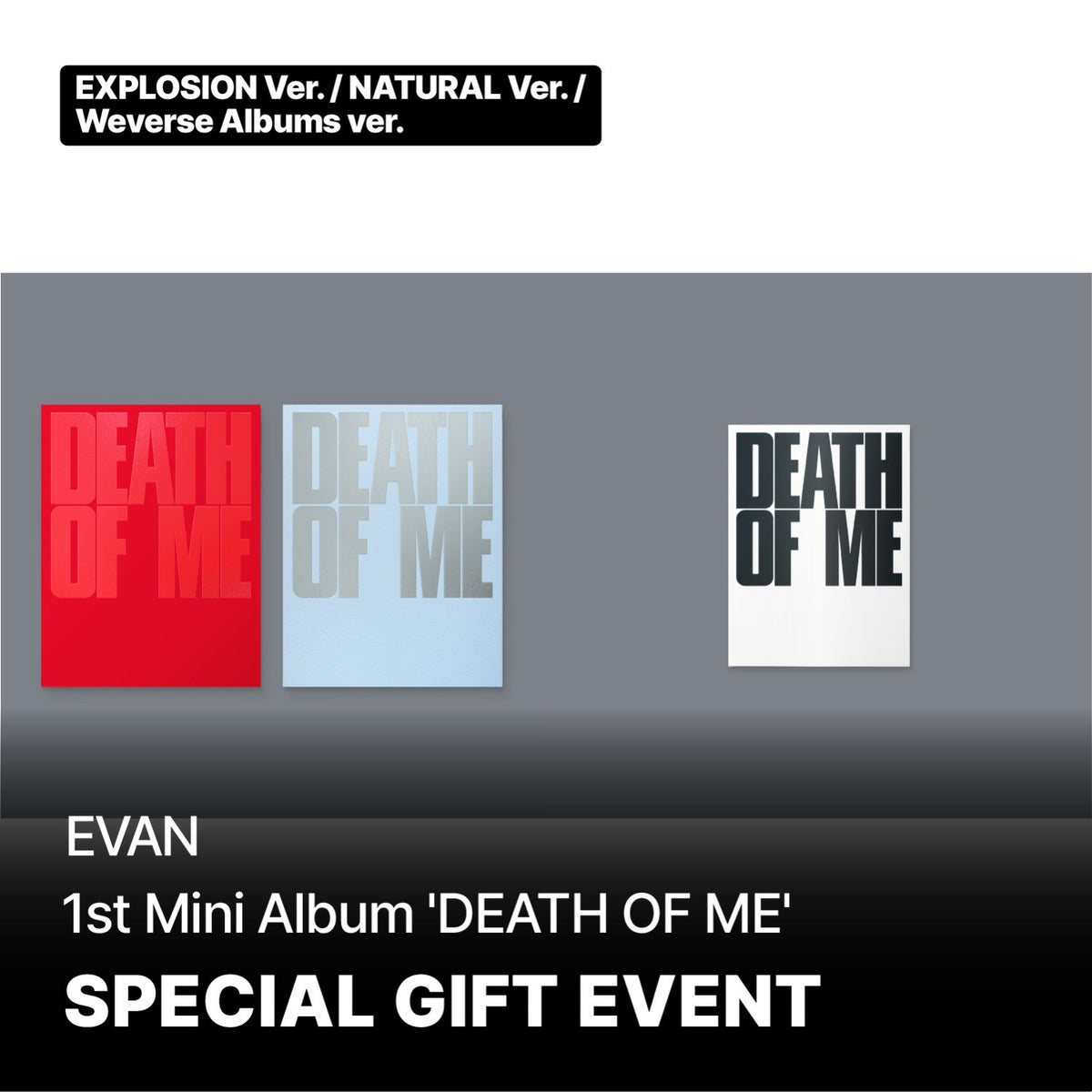 [EVAN|إيفان] {Kpop} (Set) EVAN - 1st Mini Album [DEATH OF ME] (Explosion + Natural + Weverse Albums Ver., Set of 3) | إيفان - الألبوم المصغّر الأول [ديث أوف مي] (إكسبلوجن + ناتشورال + نسخة ويفرس ألبومز، طقم من ٣)